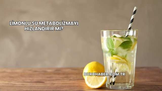 Limonlu Su Metabolizmayı Hızlandırır mı?