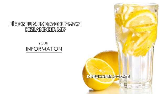 Limonlu Su Metabolizmayı Hızlandırır mı?