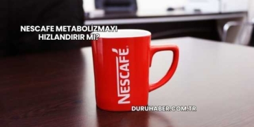 Nescafe Metabolizmayı Hızlandırır mı?