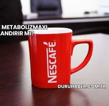 Nescafe Metabolizmayı Hızlandırır mı?
