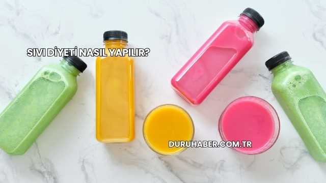 Sıvı Diyeti Nasıl Yapılır?