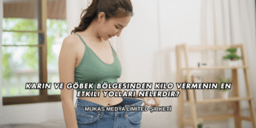 Karın ve Göbek Bölgesinden Kilo Vermenin En Etkili Yolları Nelerdir?