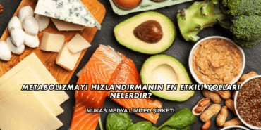 Metabolizmayı Hızlandırmanın En Etkili Yolları Nelerdir?