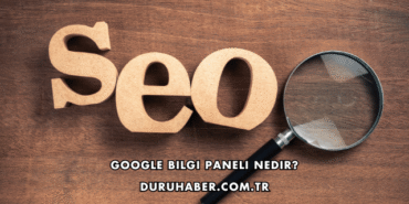 Google Bilgi Paneli Nedir?