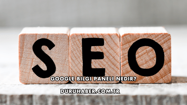 Google Bilgi Paneli Nedir?
