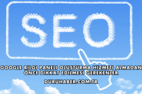 Google Bilgi Paneli Oluşturma Hizmeti Almadan Önce Dikkat Edilmesi Gerekenler