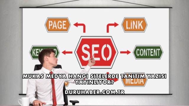 Mukas Medya Hangi Sitelerde Tanıtım Yazısı Yayınlıyor?