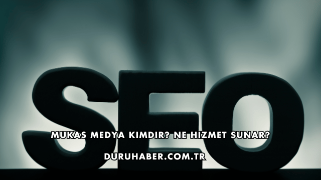 Mukas Medya Kimdir? Ne Hizmet Sunar?