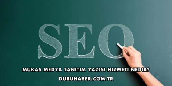 Mukas Medya Tanıtım Yazısı Hizmeti Nedir?