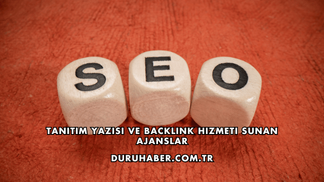 Tanıtım Yazısı ve Backlink Hizmeti Sunan Ajanslar