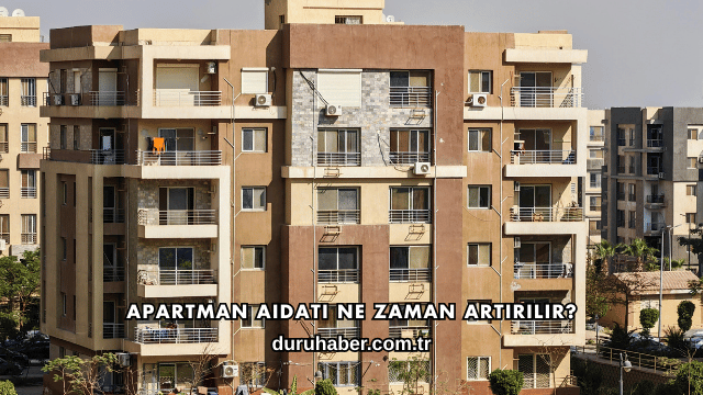 Apartman Aidatı Ne Zaman Artırılır?