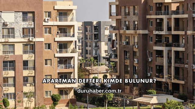 Apartman Defteri Kimde Bulunur?