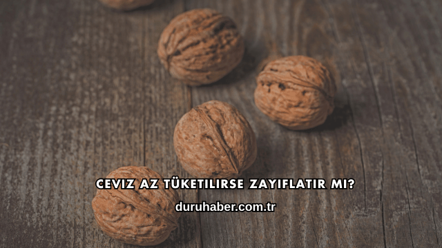 Ceviz Az Tüketilirse Zayıflatır mı?