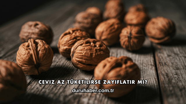 Ceviz Az Tüketilirse Zayıflatır mı?
