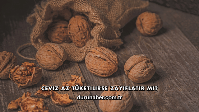 Ceviz Az Tüketilirse Zayıflatır mı?