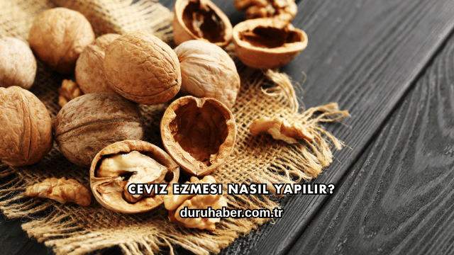 Ceviz Ezmesi Nasıl Yapılır?