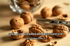 Ceviz Kilo Aldırmadan Nasıl Tüketilir?