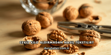 Ceviz Kilo Aldırmadan Nasıl Tüketilir?