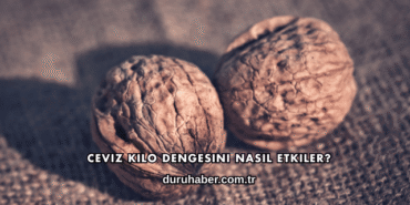 Ceviz Kilo Dengesini Nasıl Etkiler?