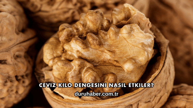 Ceviz Kilo Dengesini Nasıl Etkiler?