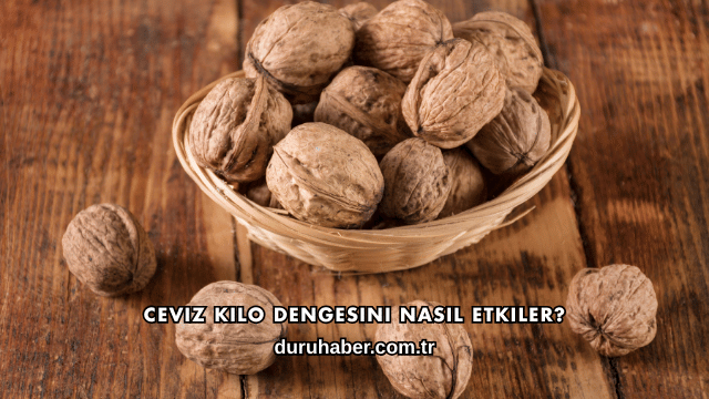 Ceviz Kilo Dengesini Nasıl Etkiler?