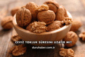 Ceviz Tokluk Süresini Uzatır mı?