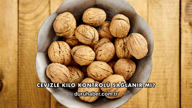 Cevizle Kilo Kontrolü Sağlanır mı?