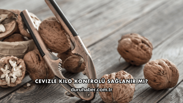 Cevizle Kilo Kontrolü Sağlanır mı?