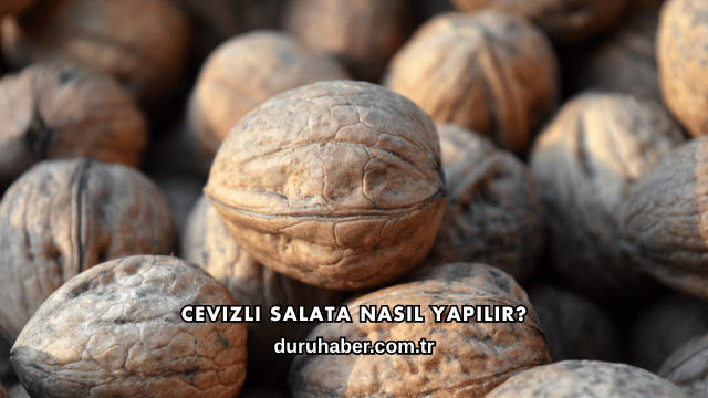Cevizli Salata Nasıl Yapılır?