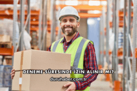 Deneme Süresinde İzin Alınır mı?