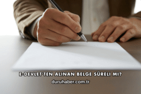 E-Devlet'ten Alınan Belge Süreli mi?