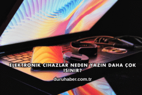 Elektronik Cihazlar Neden Yazın Daha Çok Isınır?