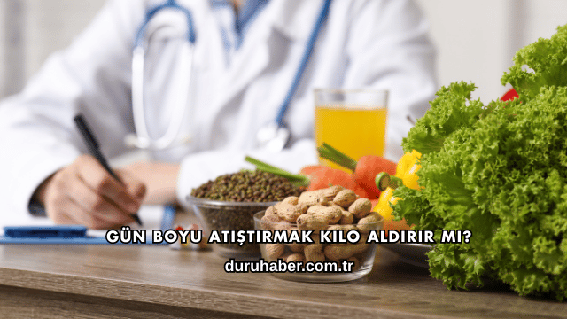 Gün Boyu Atıştırmak Kilo Aldırır mı?