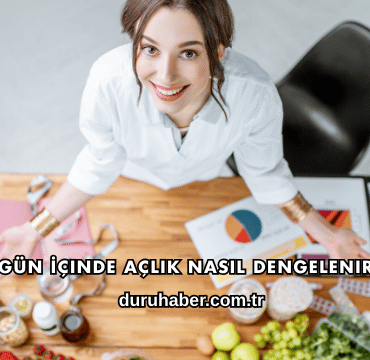 Gün İçinde Açlık Nasıl Dengelenir?