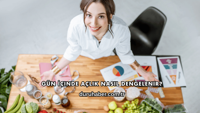 Gün İçinde Açlık Nasıl Dengelenir?