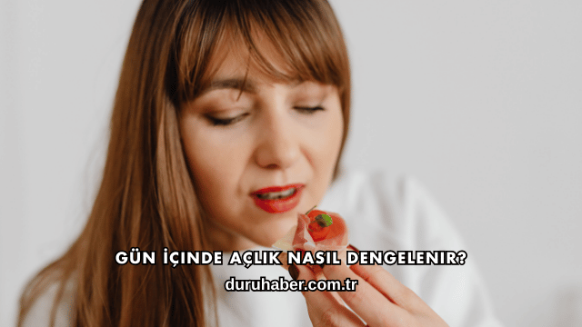 Gün İçinde Açlık Nasıl Dengelenir?