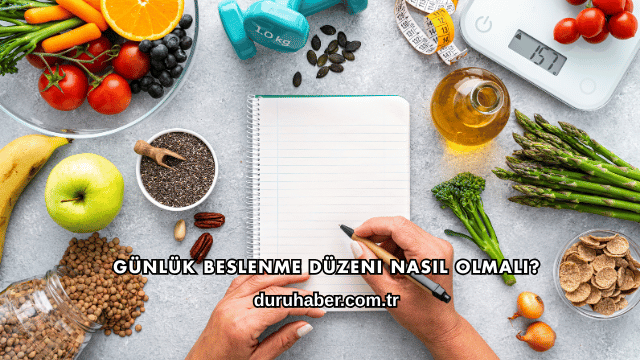 Günlük Beslenme Düzeni Nasıl Olmalı?