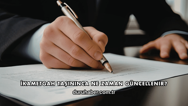 İkametgah Taşınınca Ne Zaman Güncellenir?