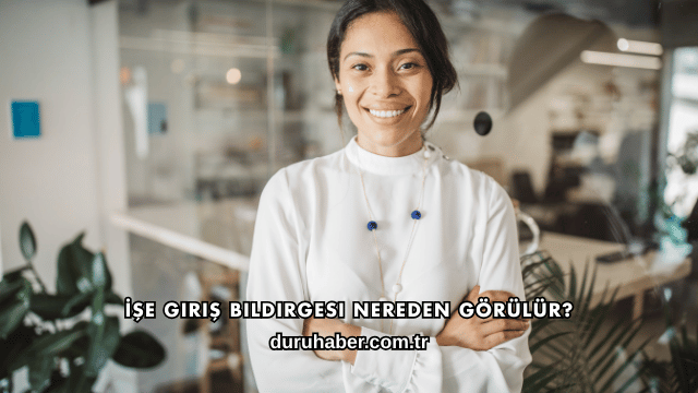 İşe Giriş Bildirgesi Nereden Görülür