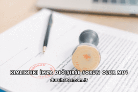 Kimlikteki İmza Değişirse Sorun Olur mu?