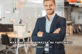 Maaş Hesaba Yatmazsa Ne Yapılmalı?