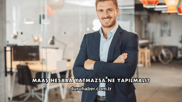 Maaş Hesaba Yatmazsa Ne Yapılmalı?