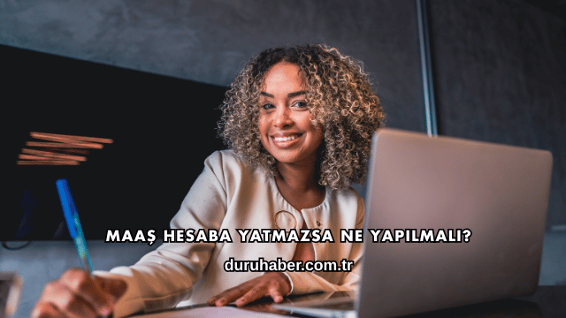 Maaş Hesaba Yatmazsa Ne Yapılmalı?