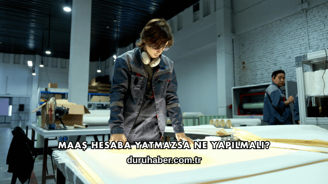 Maaş Hesaba Yatmazsa Ne Yapılmalı?