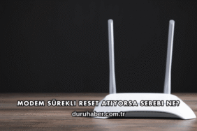 Modem Sürekli Reset Atıyorsa Sebebi Ne?