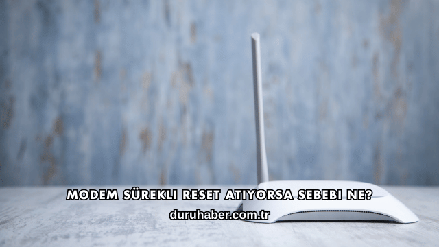 Modem Sürekli Reset Atıyorsa Sebebi Ne?