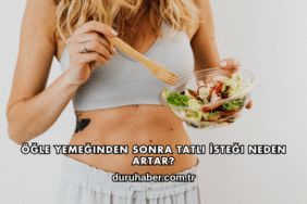 Öğle Yemeğinden Sonra Tatlı İsteği Neden Artar?