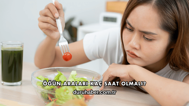 Öğün Araları Kaç Saat Olmalı?