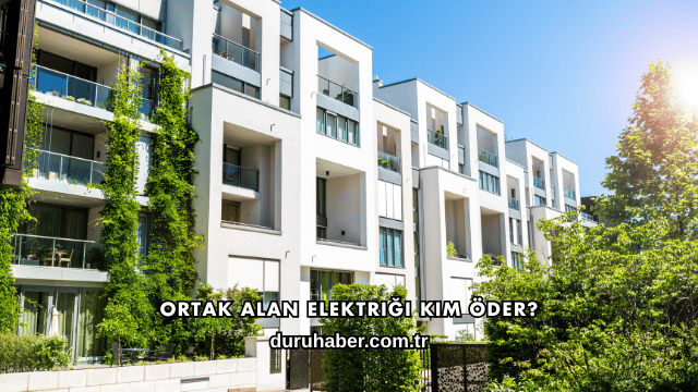 Ortak Alan Elektriği Kim Öder?