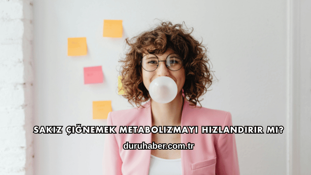 Sakız Çiğnemek Metabolizmayı Hızlandırır mı?